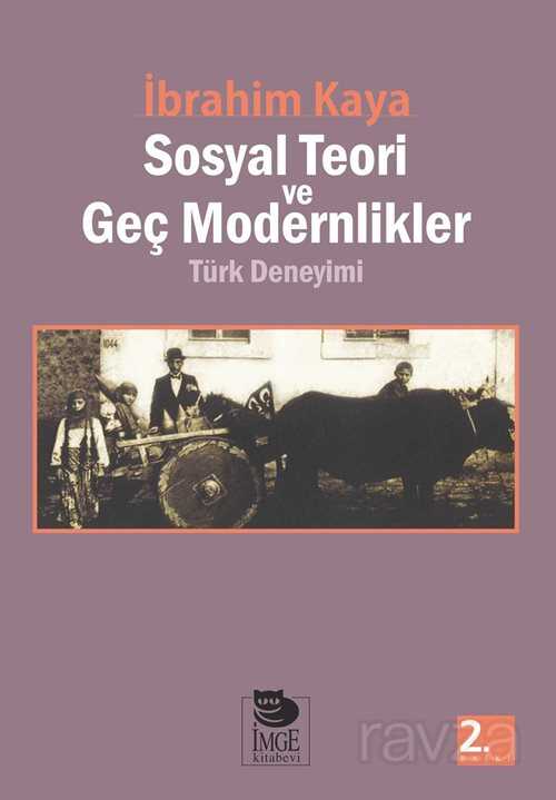 Sosyal Teori ve Geç Modernlikler/Türk Deneyimi - İmge Kitabevi Yayınları