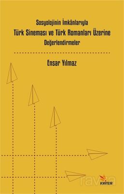 Sosyolojinin İmkanlarıyla Türk Sineması ve Türk Romanları Üzerine Değerlendirmeler - 1