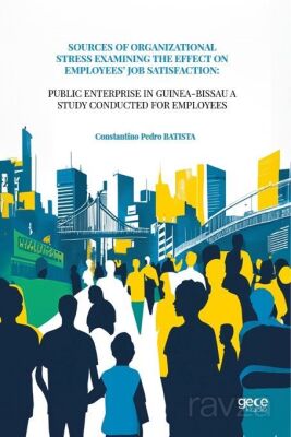 Sources Of Organizational Stress Examining The Effect On Employees' Job Satisfaction - 1