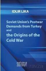 Soviet Union's Postwar Demands from Turkey and the Origins of the Cold War - Astana Yayınları