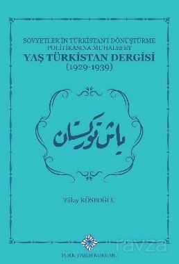 Sovyetlerin Türkistan'ı Dönüştürme Politikasına Muhalefet Yaş Türkistan Dergisi (1929-1939) - 1