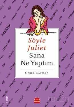 Söyle Juliet Sana Ne Yaptım - Kırmızı Kedi Yayınevi