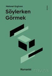 Söylerken Görmek - Hümanist Kitap Yayıncılık