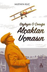 Söyleyin O Çocuğa Alçaktan Uçmasın - Son Çağ Yayınları