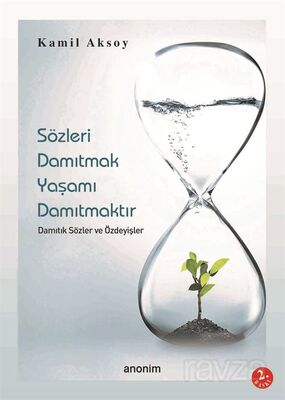 Sözleri Damıtmak Yaşamı Damıtmaktır Damıtık Sözler ve Özdeyişler - 1