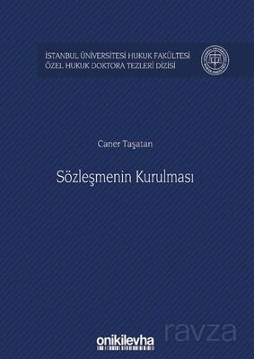 Sözleşmenin Kurulması İstanbul Üniversitesi Hukuk Fakültesi Özel Hukuk Doktora Tezleri Dizisi No: 21 - 1