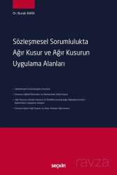 Sözleşmesel Sorumlulukta Ağır Kusur ve Ağır Kusurun Uygulama Alanları - Seçkin Yayıncılık