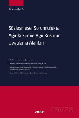 Sözleşmesel Sorumlulukta Ağır Kusur ve Ağır Kusurun Uygulama Alanları - 1