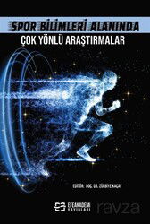 Spor Bilimleri Alanında Çok Yönlü Araştırmalar - Efe Akademi Yayınları
