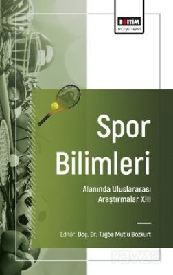 Spor Bilimleri Alanında Uluslararası Araştırmalar -XIII - 1