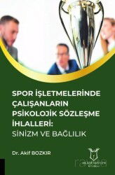 Spor İşletmelerinde Çalışanların Psikolojik Sözleşme İhlalleri: Sinizm ve Bağlılık - Akademisyen Kitabevi