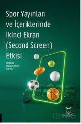 Spor Yayınları ve İçeriklerinde İkinci Ekran (Second Screen) Etkisi - Akademisyen Kitabevi