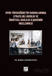 Spor Yükseköğretim Kurumlarında Stratejik Liderlik ve Örgütsel Bağlılık İlişkisinin İncelenmesi - Gazi Kitabevi