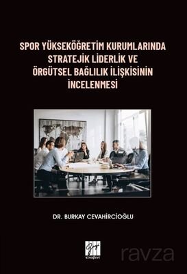 Spor Yükseköğretim Kurumlarında Stratejik Liderlik ve Örgütsel Bağlılık İlişkisinin İncelenmesi - 1