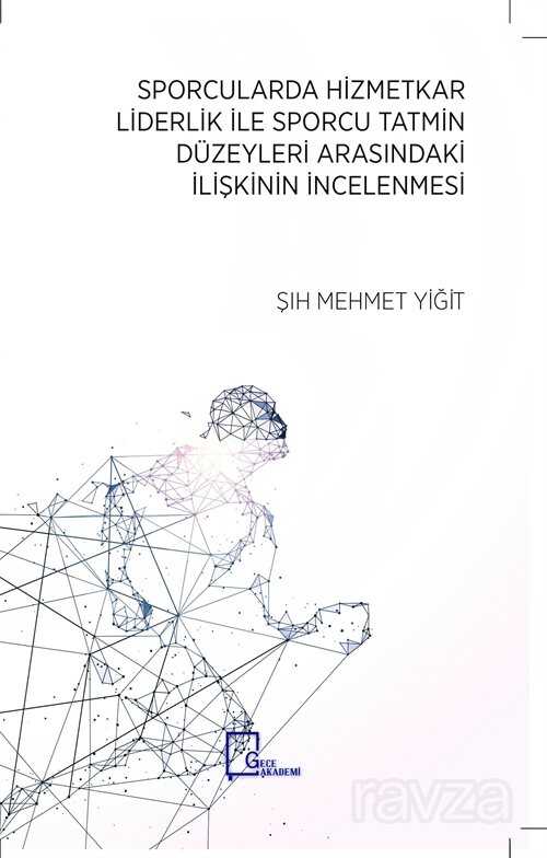 Sporcularda Hizmetkar Liderlik İle Sporcu Tatmin Düzeyleri Arasındaki İlişkinin İncelenmesi - Gece Akademi
