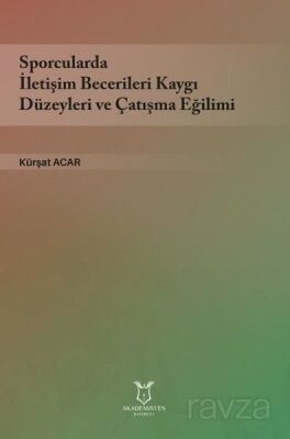 Sporcularda İletişim Becerileri Kaygı Düzeyleri ve Çatışma Eğilimi - 1