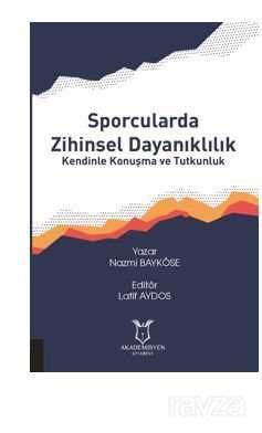 Sporcularda Zihinsel Dayanıklılık Kendinle Konuşma Ve Tutkunluk - Akademisyen Kitabevi