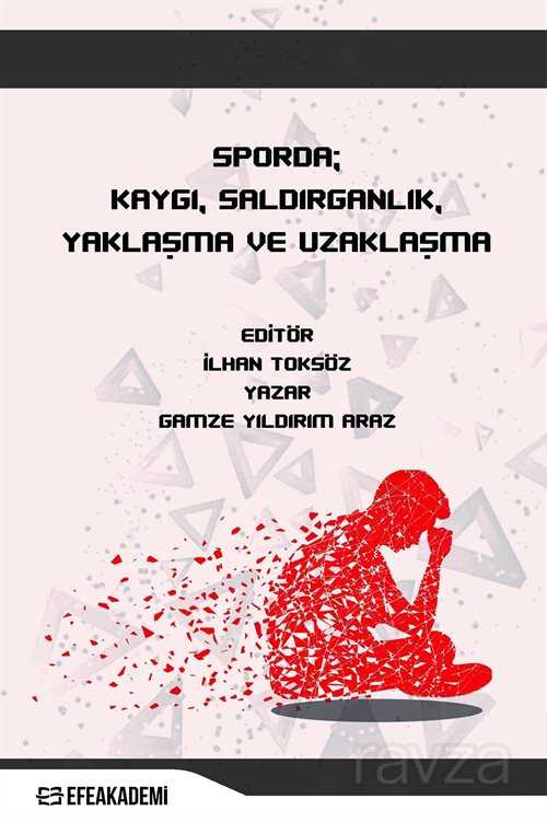 Sporda; Kaygı, Saldırganlık, Yaklaşma ve Uzaklaşma - Efe Akademi Yayınları
