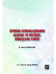 Sporda Uzmanlaşmanın Algısal ve Bilişsel Süreçlere Etkisi - Gazi Kitabevi