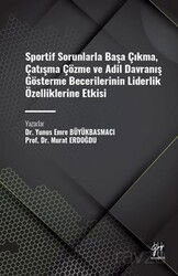Sportif Sorunlarla Başa Çıkma, Çatışma Çözme ve Adil Davranış Gösterme Becerilerinin Liderlik Özelli - Gazi Kitabevi
