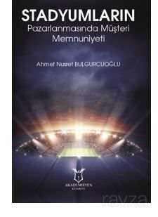 Stadyumların Pazarlanmasında Müşteri Memnuniyeti - Akademisyen Kitabevi
