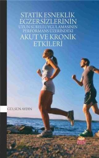 Statik Esneklik Egzersizlerinin Uzun Süreli Uygulamasının Performans Üzerindeki Akut ve Kronik Etkil - Nobel Bilimsel