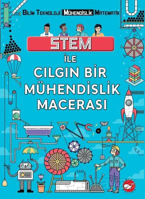 Stem İle Çılgın Bir Mühendislik Macerası - Beyaz Balina Yayınları
