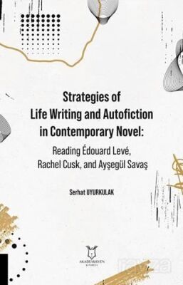 Strategies of Life Writing and Autofiction in Contemporary Novel: Reading Édouard Levé, Rachel Cusk, - 1