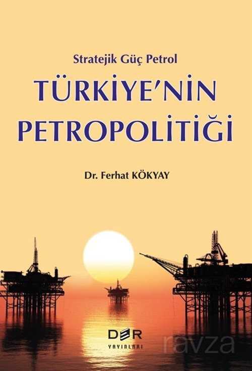 Stratejik Güç Petrol Türkiye'nin Petropolitiği - Der Yayınları