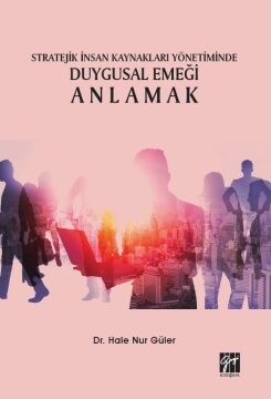 Stratejik İnsan Kaynakları Yönetiminde Duygusal Emeği Anlamak - 1