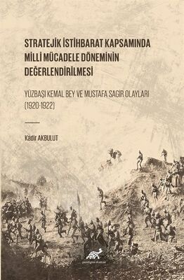 Stratejik İstihbarat Kapsamında Milli Mücadele Döneminin Değerlendirilmesi Yüzbaşı Kemal Bey ve Must - 1