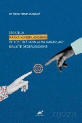 Stratejik Marka Konumlandırma ve Tüketici Satın Alma Kararları: Birlikte Değerlendirme - Paradigma Akademi Yayınları