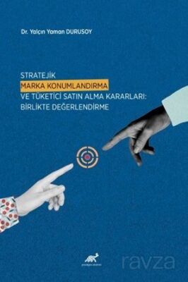 Stratejik Marka Konumlandırma ve Tüketici Satın Alma Kararları: Birlikte Değerlendirme - 1