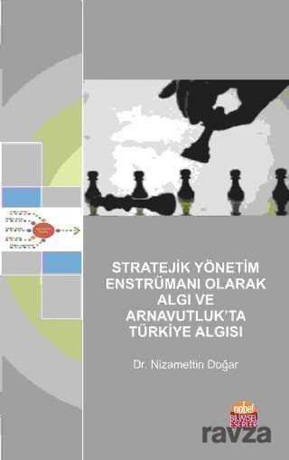 Stratejik Yönetim Enstrümanı Olarak Algı ve Arnavutluk'ta Türkiye Algısı - 1