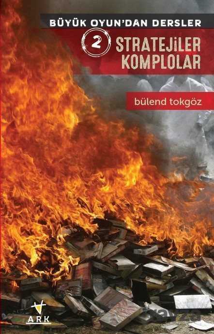 Stratejiler Komplolar / Büyük Oyundan Dersler 2 - Ark Kitapları