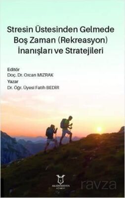 Stresin Üstesinden Gelmede Boş Zaman (Rekreasyon) İnanışları ve Stratejileri - 1