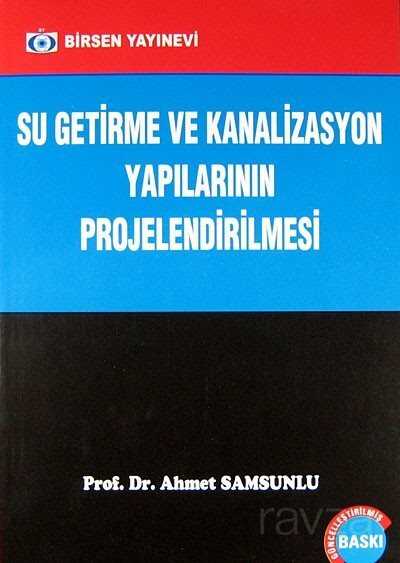 Su Getirme ve Kanalizasyon Yapılarının Projelendirilmesi - Birsen Yayınevi