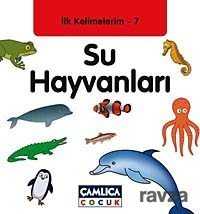 Su Hayvanları / İlk Kelimelerim-7 - Çamlıca Çocuk Yayınları