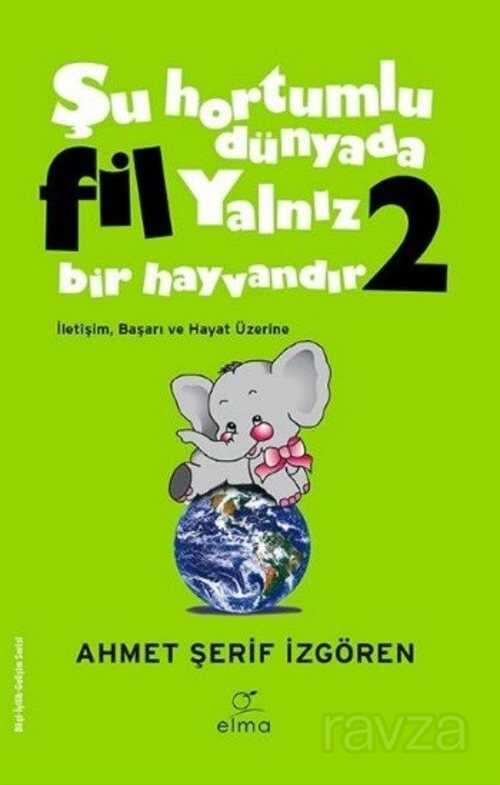Şu Hortumlu Dünyada Fil Yalnız Bir Hayvandır 2 (Yeşil Kapak) - Elma Yayınevi