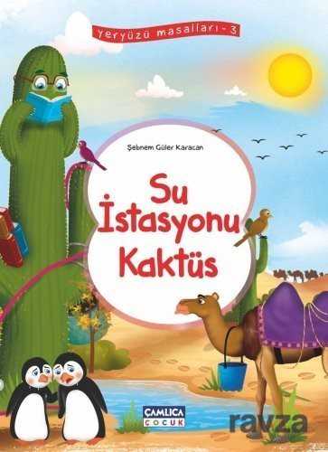 Su İstasyonu Kaktüs / Yeryüzü Masalları 3 - Çamlıca Çocuk Yayınları