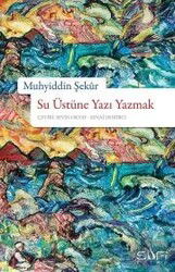Su Üstüne Yazı Yazmak - Sufi Kitap Yayınları