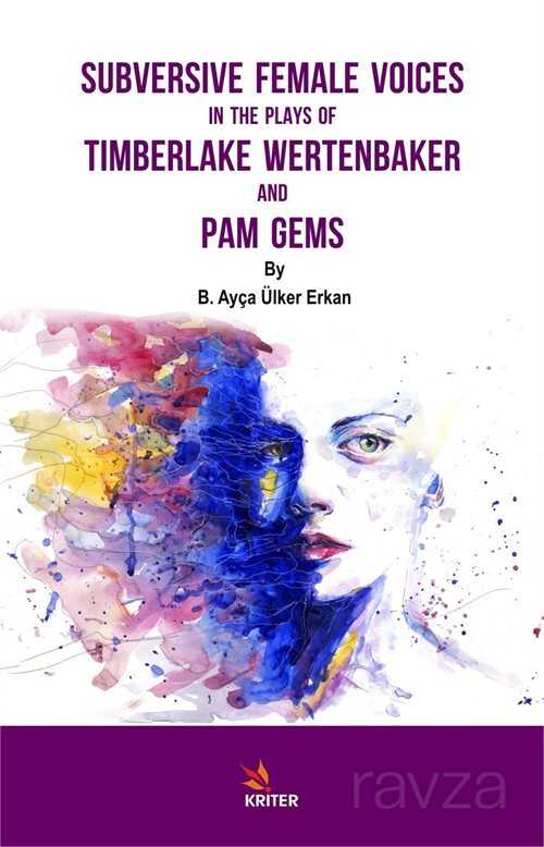 Subversive Female Voices In The Plays Of Timberlake Wertenbaker And Pam Gems - Kriter Basım Yayın Dağıtım