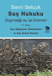 Suç Hukuku Dogmatiği ve/ya Grameri (4. Kitap - Suç Olgusuna Yaklaşımlar ve Suç Genel Kuramı) - İmge Kitabevi Yayınları