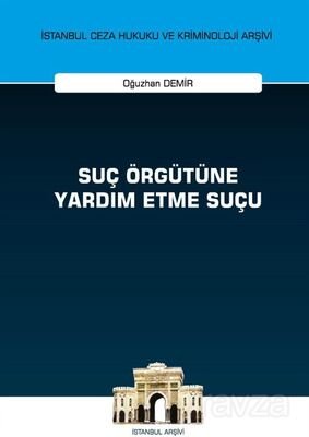 Suç Örgütüne Yardım Etme Suçu İstanbul Ceza Hukuku ve Kriminoloji Arşivi Yayın No: 51 - 1