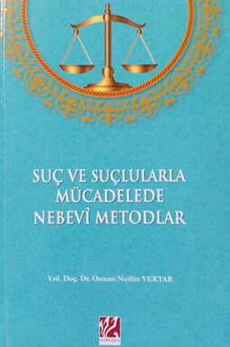 Suç ve Suçlularla Mücadelede Nebevi Metodlar - Gümüşev Yayıncılık