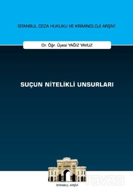 Suçun Nitelikli Unsurları İstanbul Ceza Hukuku ve Kriminoloji Arşivi Yayın No: 69 - 1