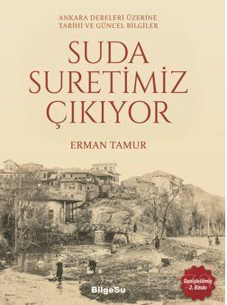 Suda Suretimiz Çıkıyor / Ankara Dereleri Üzerine Tarihi ve Güncel Bilgiler - 1