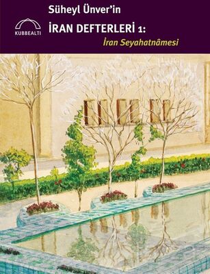 Süheyl Ünver'in İran Defterleri 1: İran Seyahatnamesi - 1