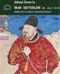 Süheyl Ünver'in İran Defterleri 2: Şeyh Sa'di Defterleri ve Şiraz Seyahatnamesi - Kubbealtı Neşriyat