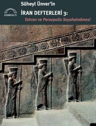 Süheyl Ünver'in İran Defterleri 3: Tahran ve Persepolis Seyahatnamesi - Kubbealtı Neşriyat